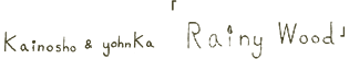 Kainosho&yohnKa Rainy Wood